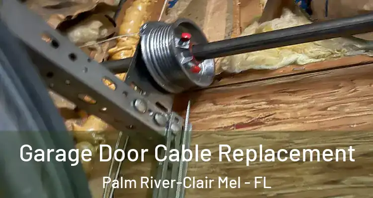  Garage Door Cable Replacement Palm River-Clair Mel - FL