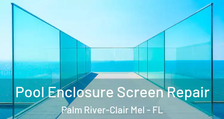  Pool Enclosure Screen Repair Palm River-Clair Mel - FL